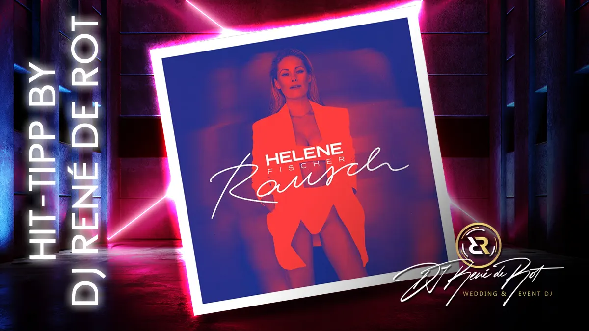 Helene Fischer Rausch Album Hit-Tipp | DJ René de Rot Hochzeits- und Event-DJ
